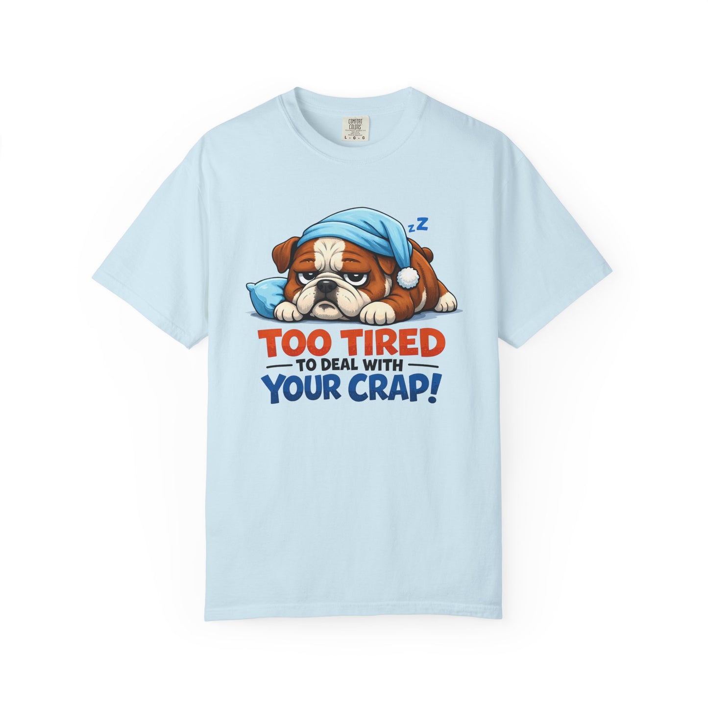 Sleeping Bulldog Illustration Too Tired To Deal With Your Crap T-Shirt