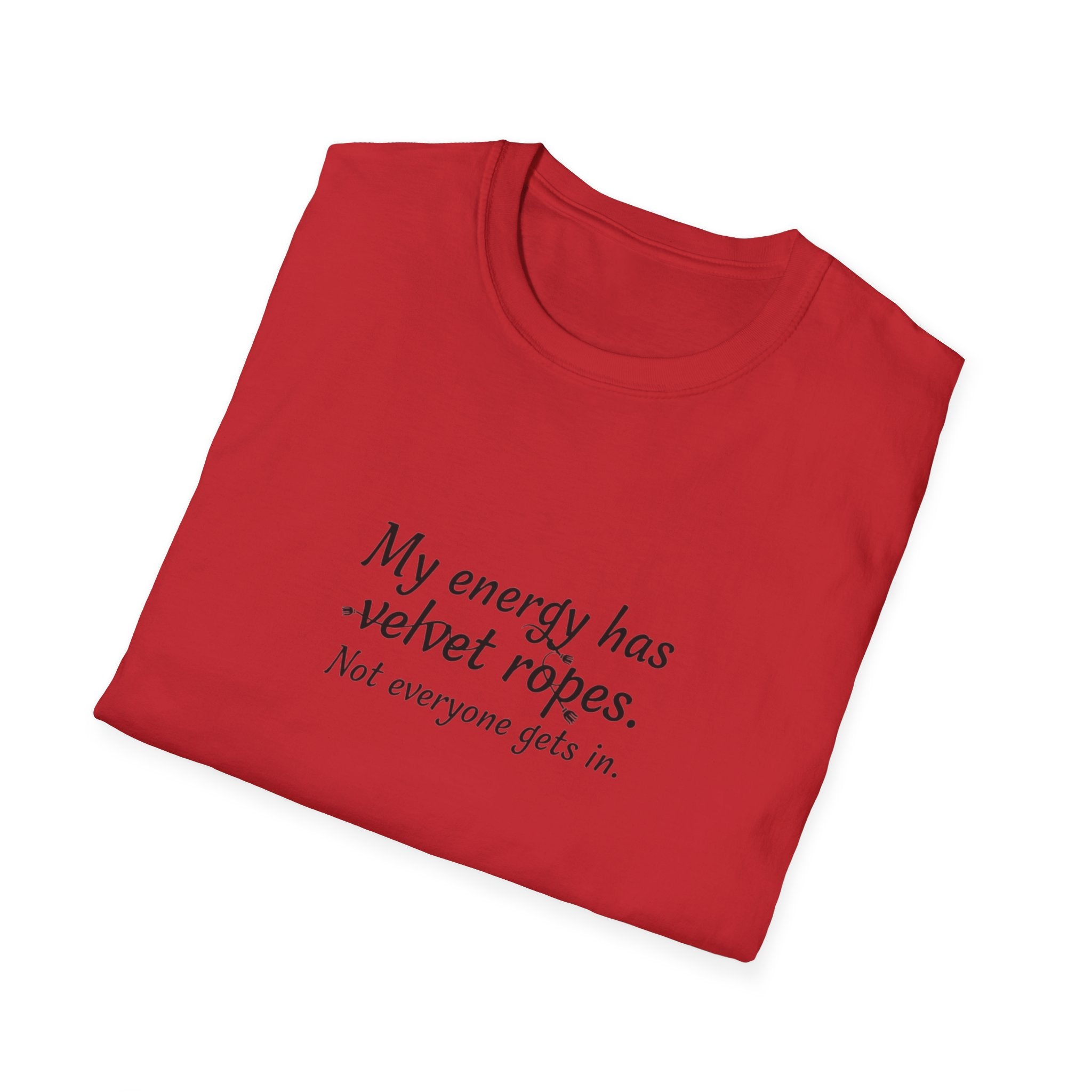 My energy has velvet ropes - Unisex Softstyle T-Shirt