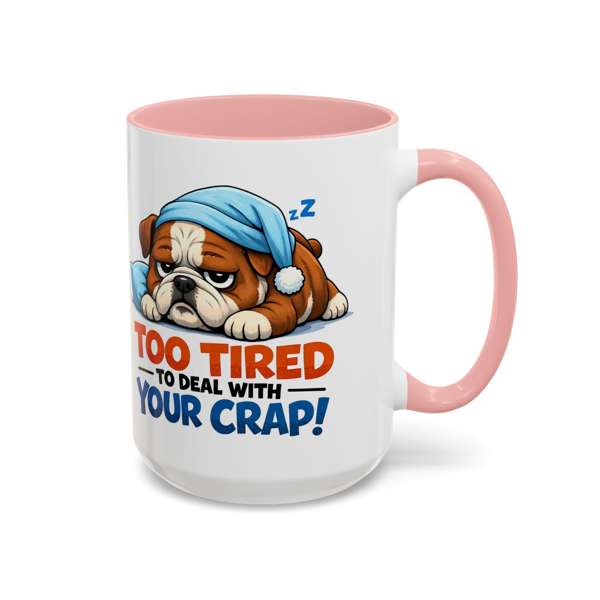 Too Tired to Deal With Your Crap Mug | Accent Coffee Mug 11oz 15oz