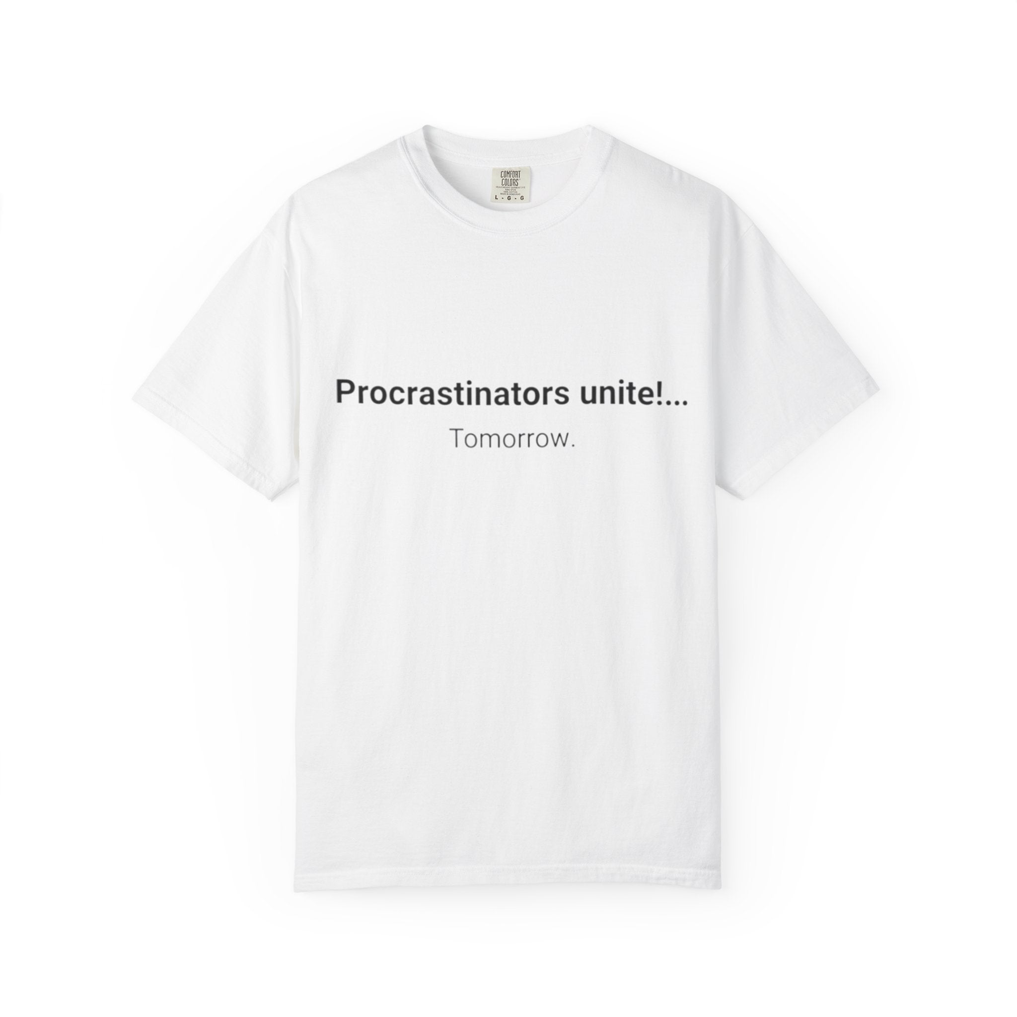 Procrastinators Unite... Tomorrow T-shirt | Funny Text Tee
