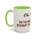 Funny Oh I'm Sorry mug