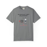 I Don't Play Pickleball Unisex Garment-Dyed T-shirt