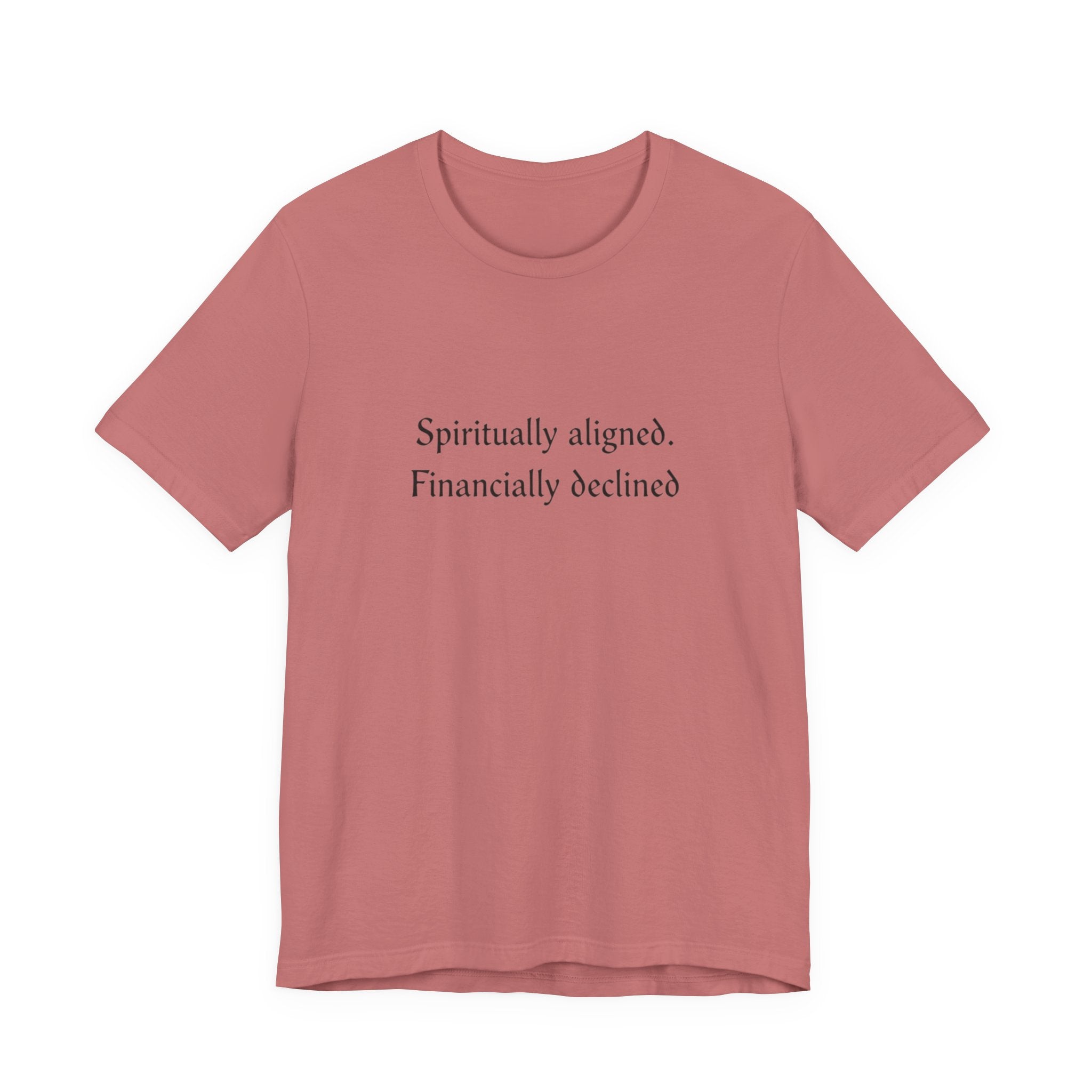 Spiritually aligned financially declined T-Shirt | Funny Spiritual Quote Tee