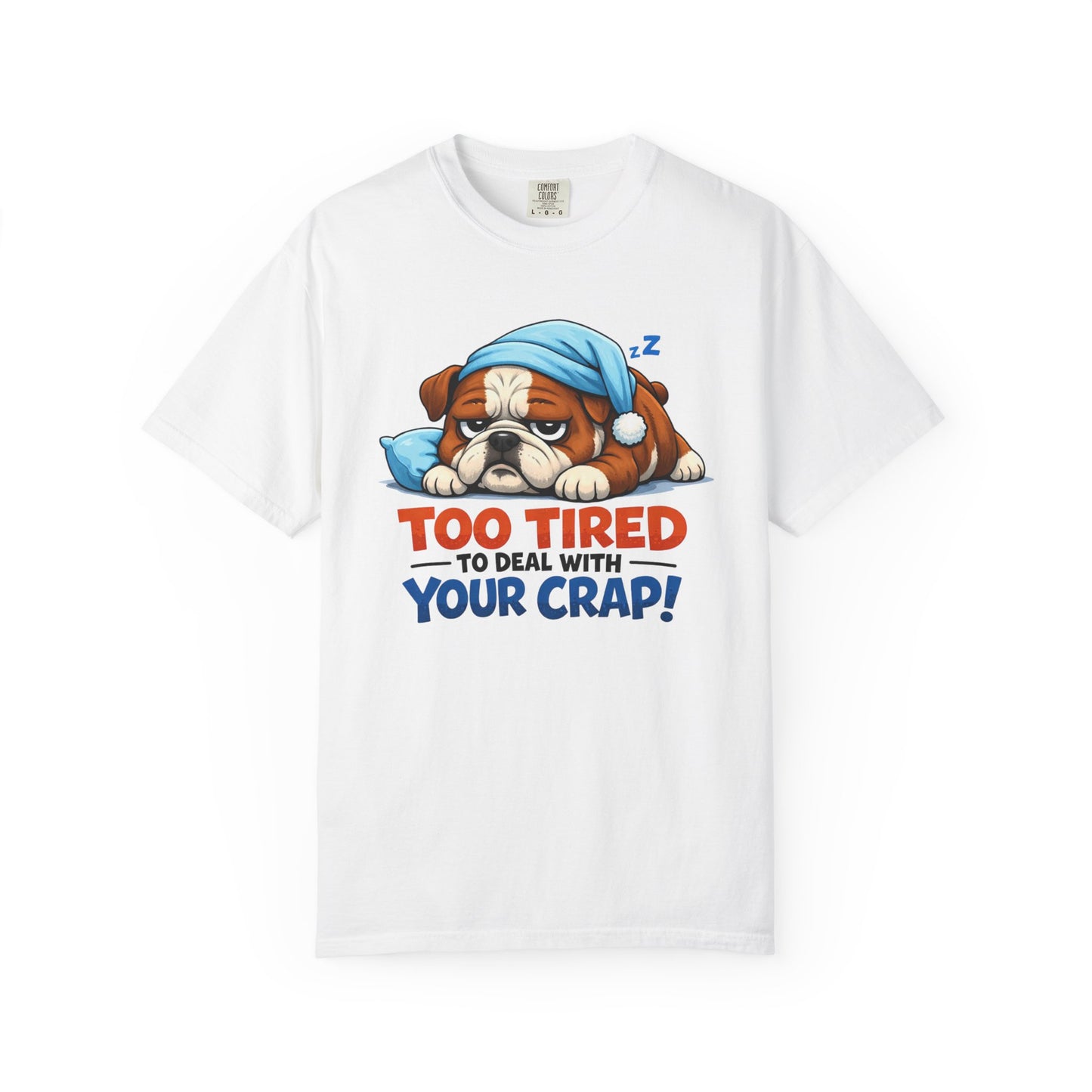 Sleeping Bulldog Illustration Too Tired To Deal With Your Crap T-Shirt