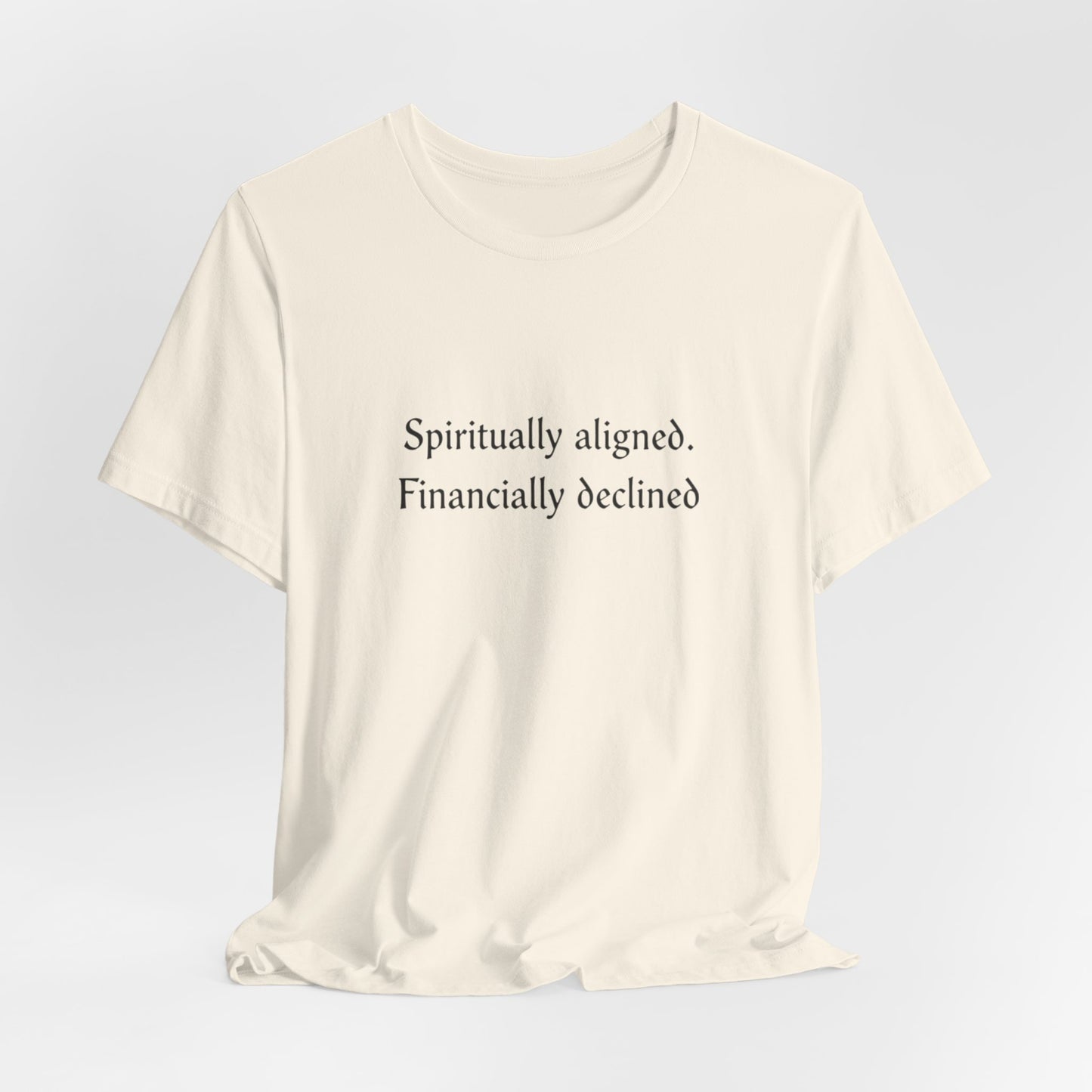 Spiritually aligned financially declined T-Shirt | Funny Spiritual Quote Tee