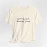 Spiritually aligned financially declined T-Shirt | Funny Spiritual Quote Tee
