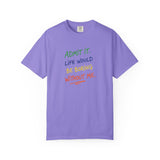 Admit It Life Would Be Boring Without Me T-shirt | Funny Rainbow Quote Tee