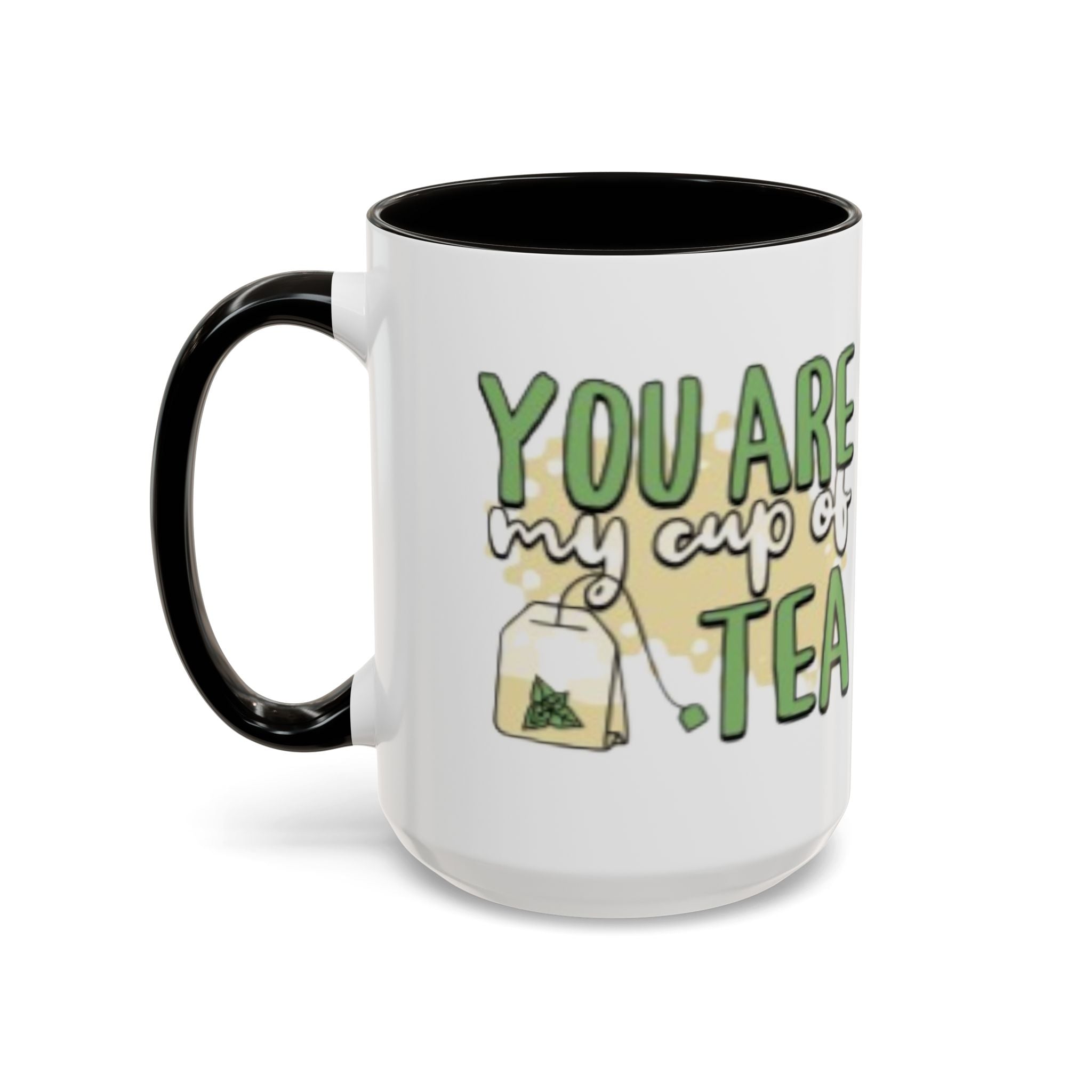 You Are My Cup Of Tea mug | Ceramic Tea Quote Mug, 11oz 15oz