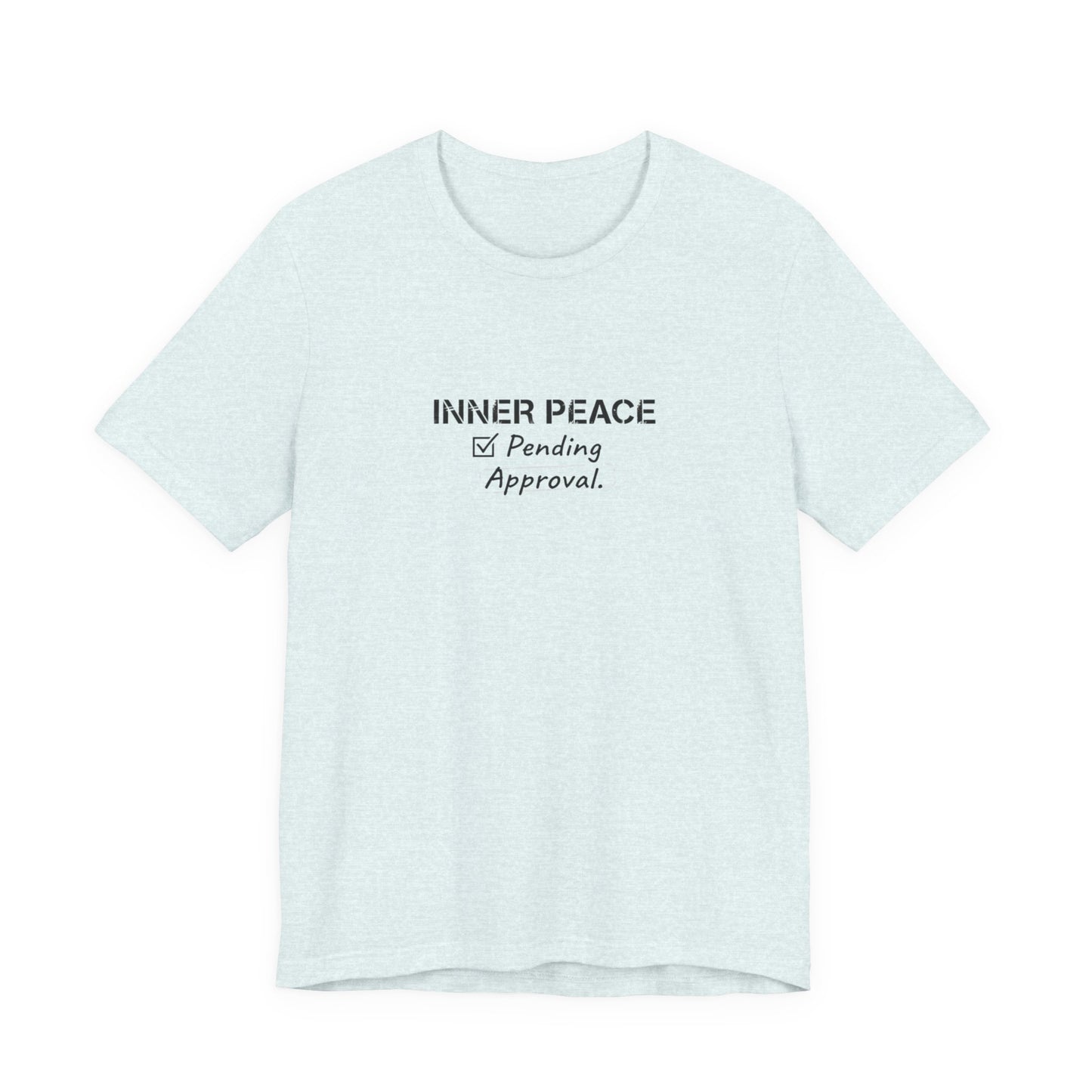 Inner Peace Pending Approval T-Shirt | Minimal Text Tee, White Crewneck