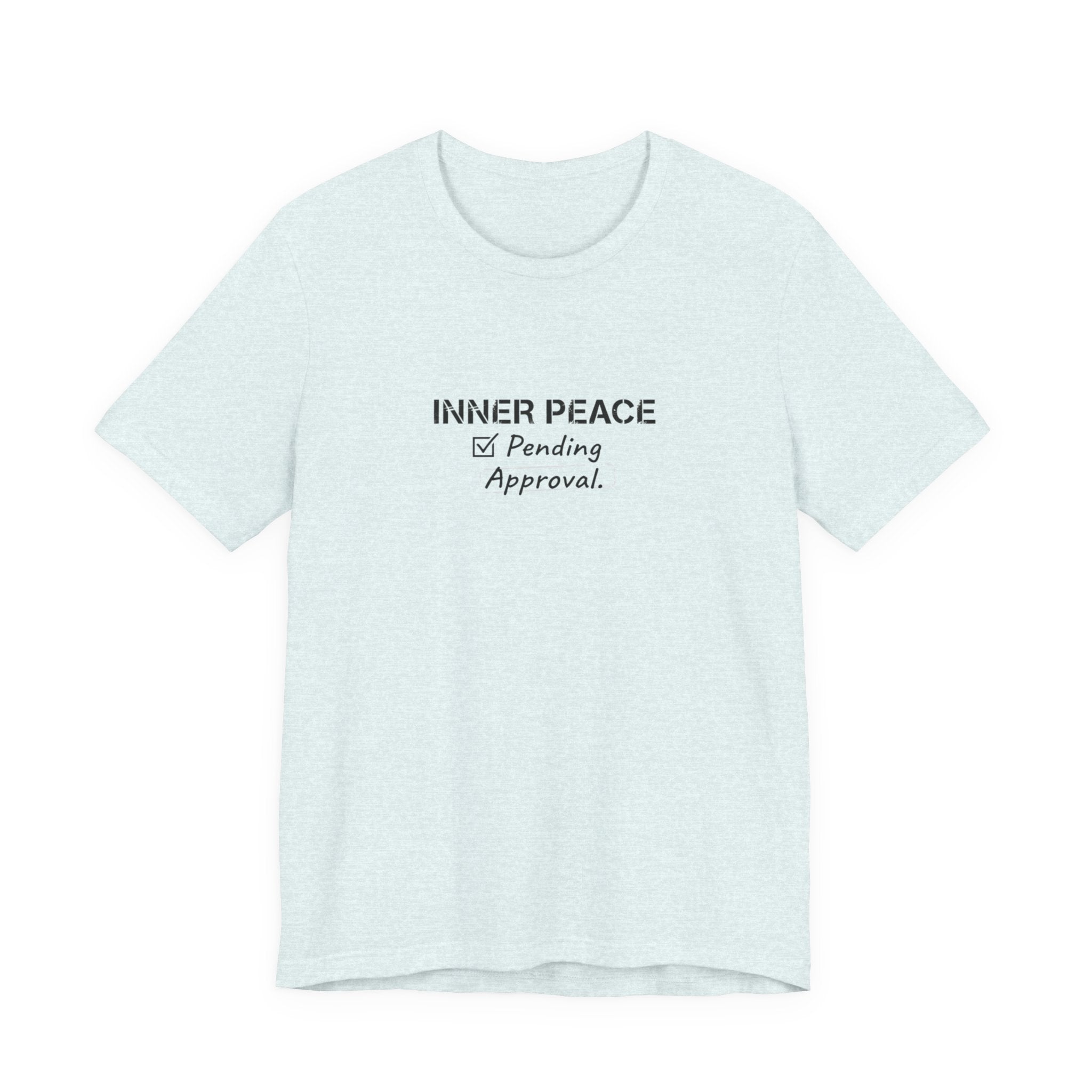 Inner Peace Pending Approval T-Shirt | Minimal Text Tee, White Crewneck