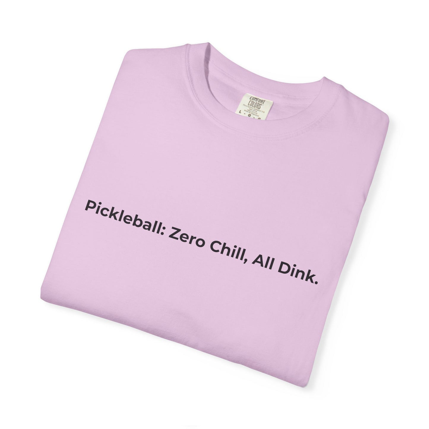 Pickleball: Zero Chill, All Dink T-Shirt | Pickleball Tee, Sport Court Shirt