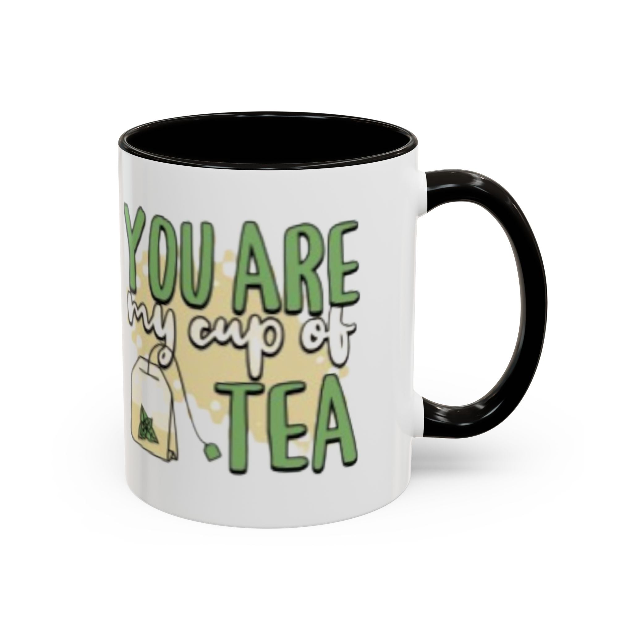 You Are My Cup Of Tea mug | Ceramic Tea Quote Mug, 11oz 15oz