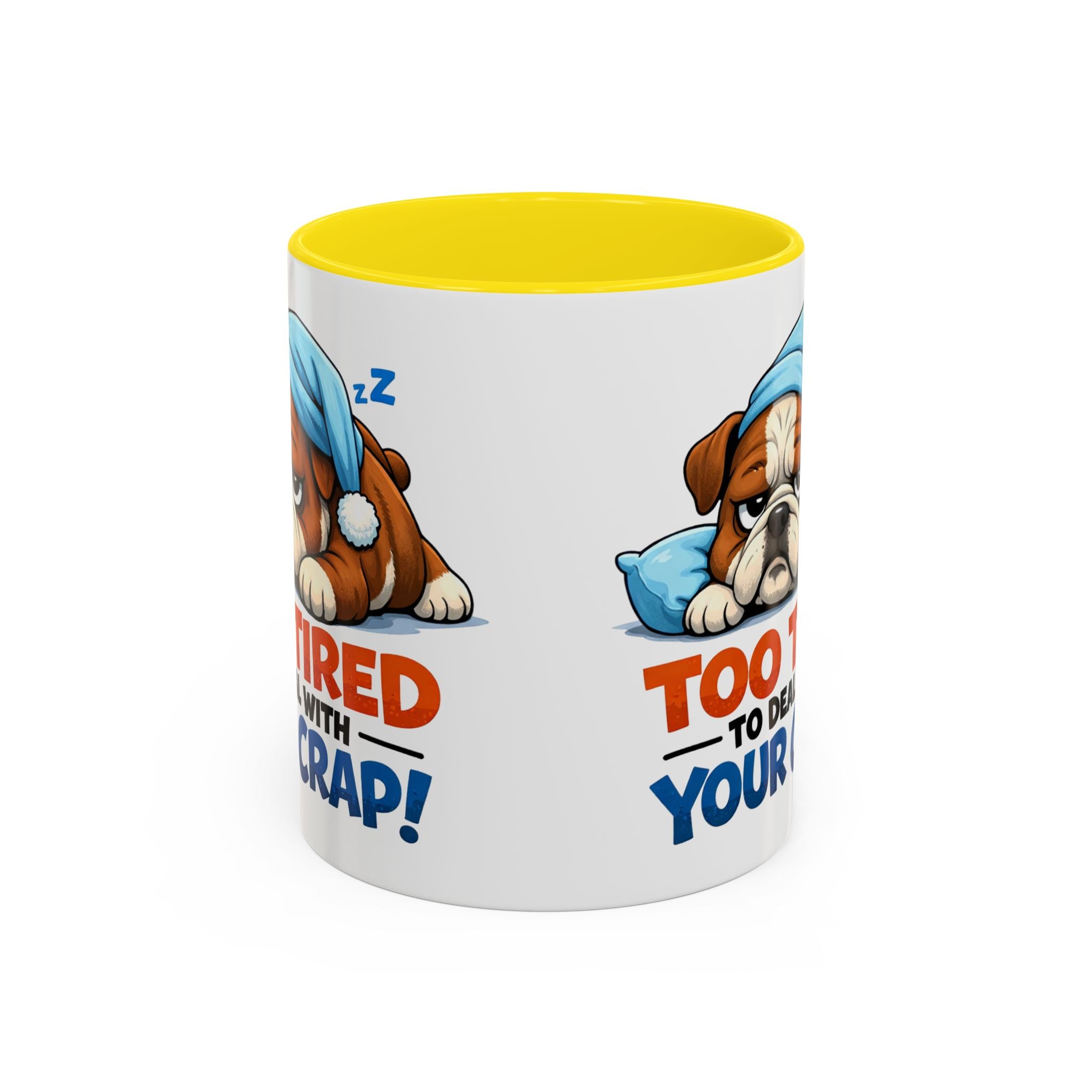 Too Tired to Deal With Your Crap Mug | Accent Coffee Mug 11oz 15oz