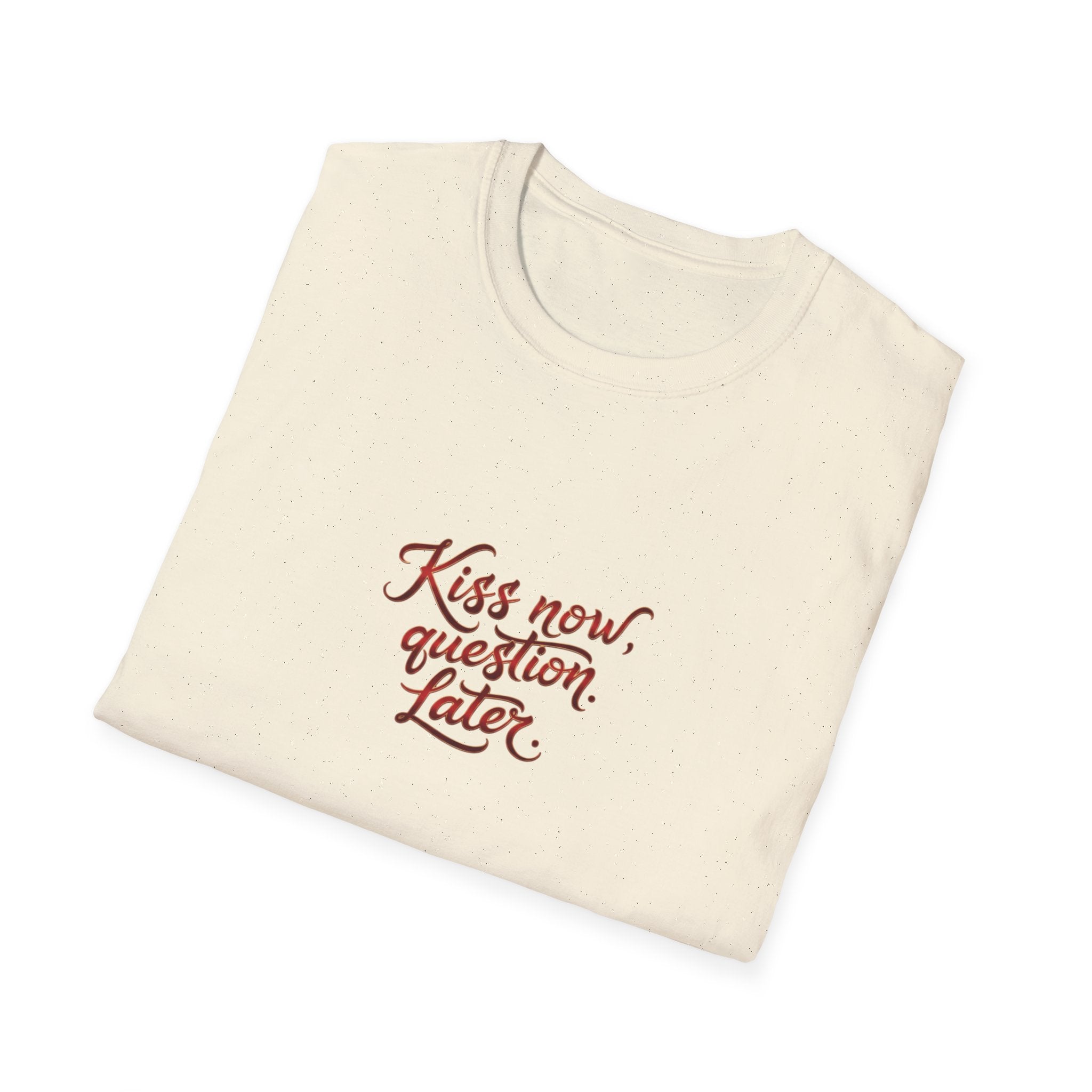 Kiss Now, Question Later Unisex Softstyle T-Shirt