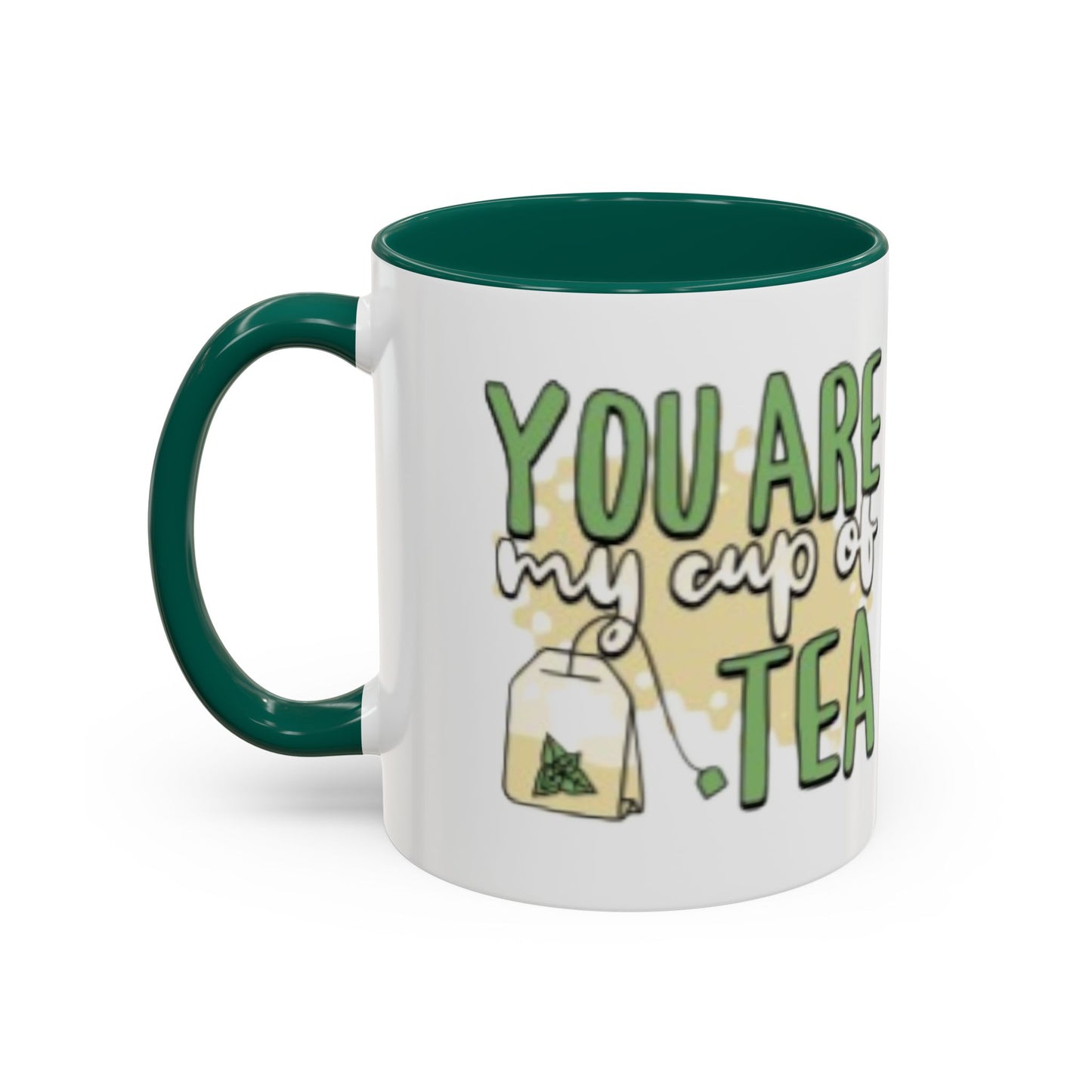 You Are My Cup Of Tea mug | Ceramic Tea Quote Mug, 11oz 15oz