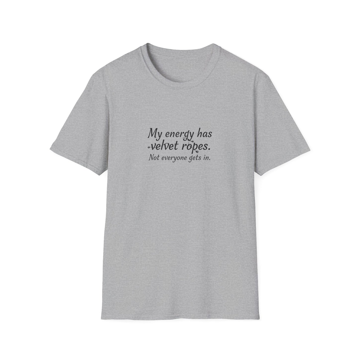 My energy has velvet ropes - Unisex Softstyle T-Shirt