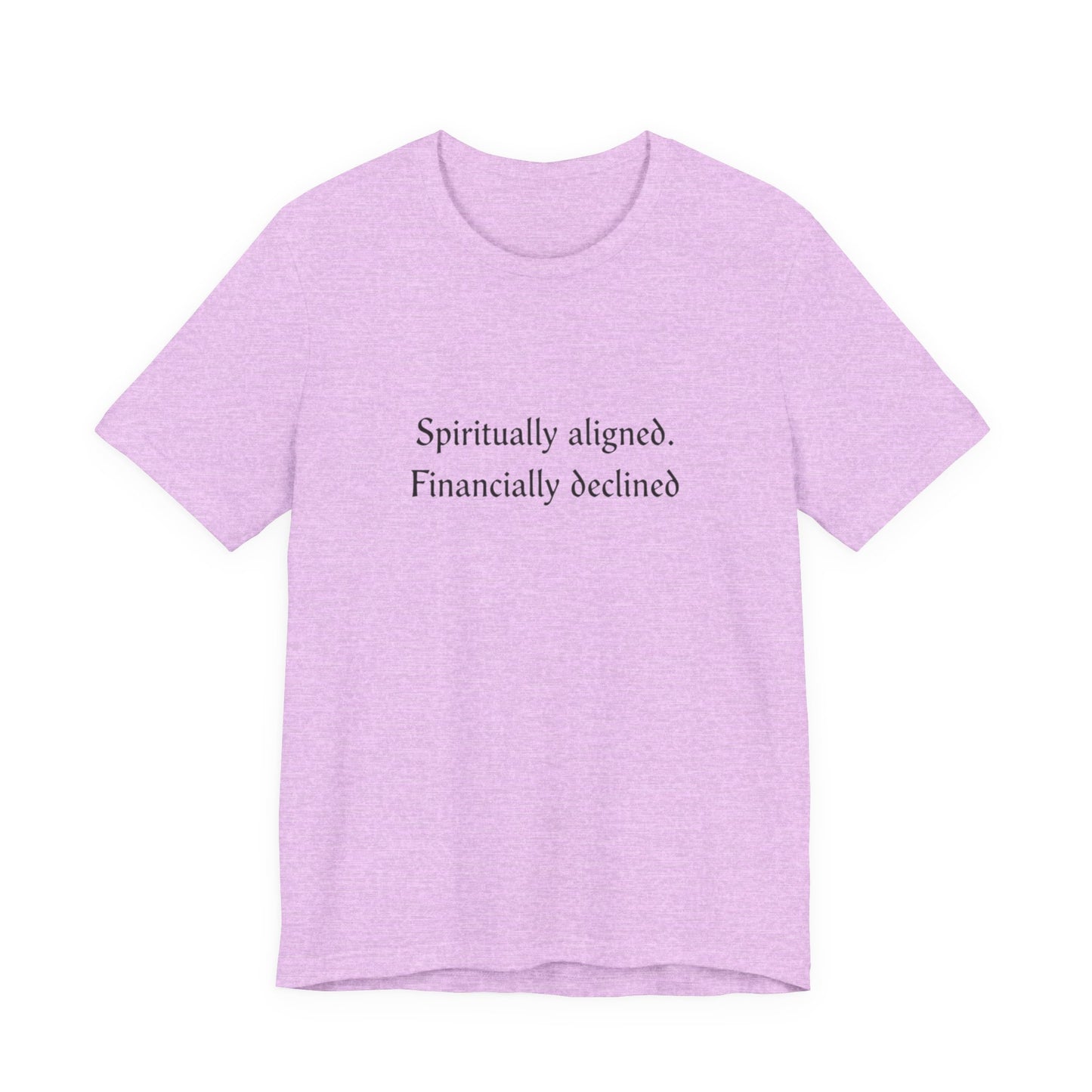 Spiritually aligned financially declined T-Shirt | Funny Spiritual Quote Tee