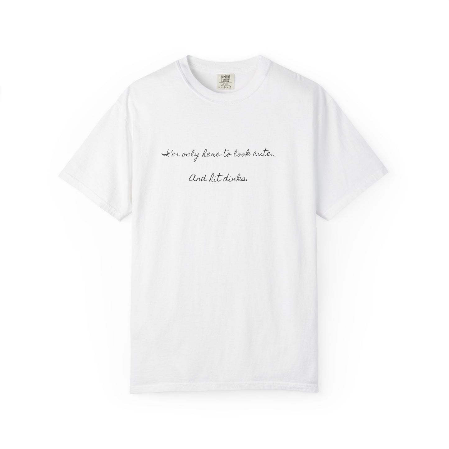 I'm only here to look cute . Pickleball tee T-Shirt | Minimal Script Graphic