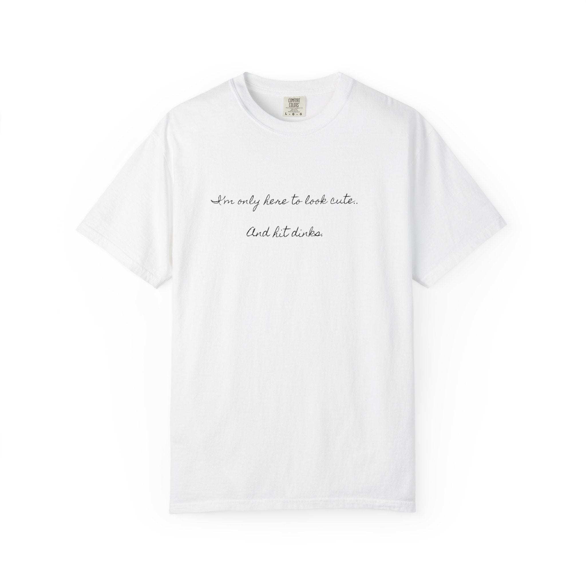 I'm only here to look cute . Pickleball tee T-Shirt | Minimal Script Graphic