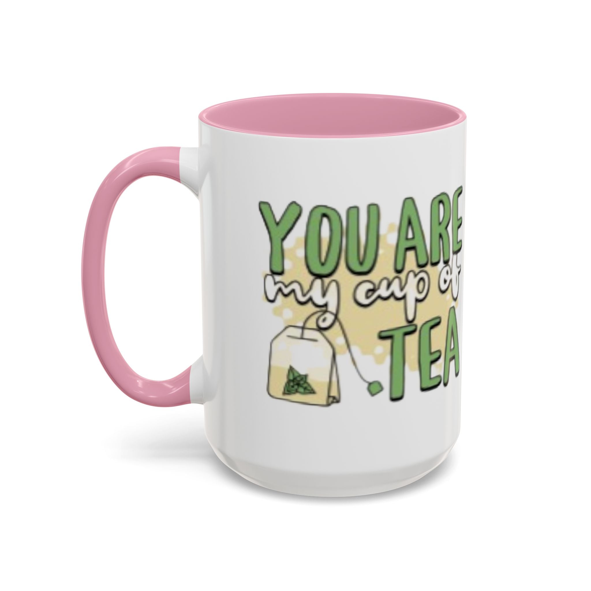 You Are My Cup Of Tea mug | Ceramic Tea Quote Mug, 11oz 15oz