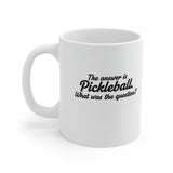 The answer is Pickleball What was the question? Mug | Pickleball Coffee Cup