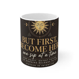 But First Become Here mug | Sun, botanical coffee quote, mindfulness 11oz