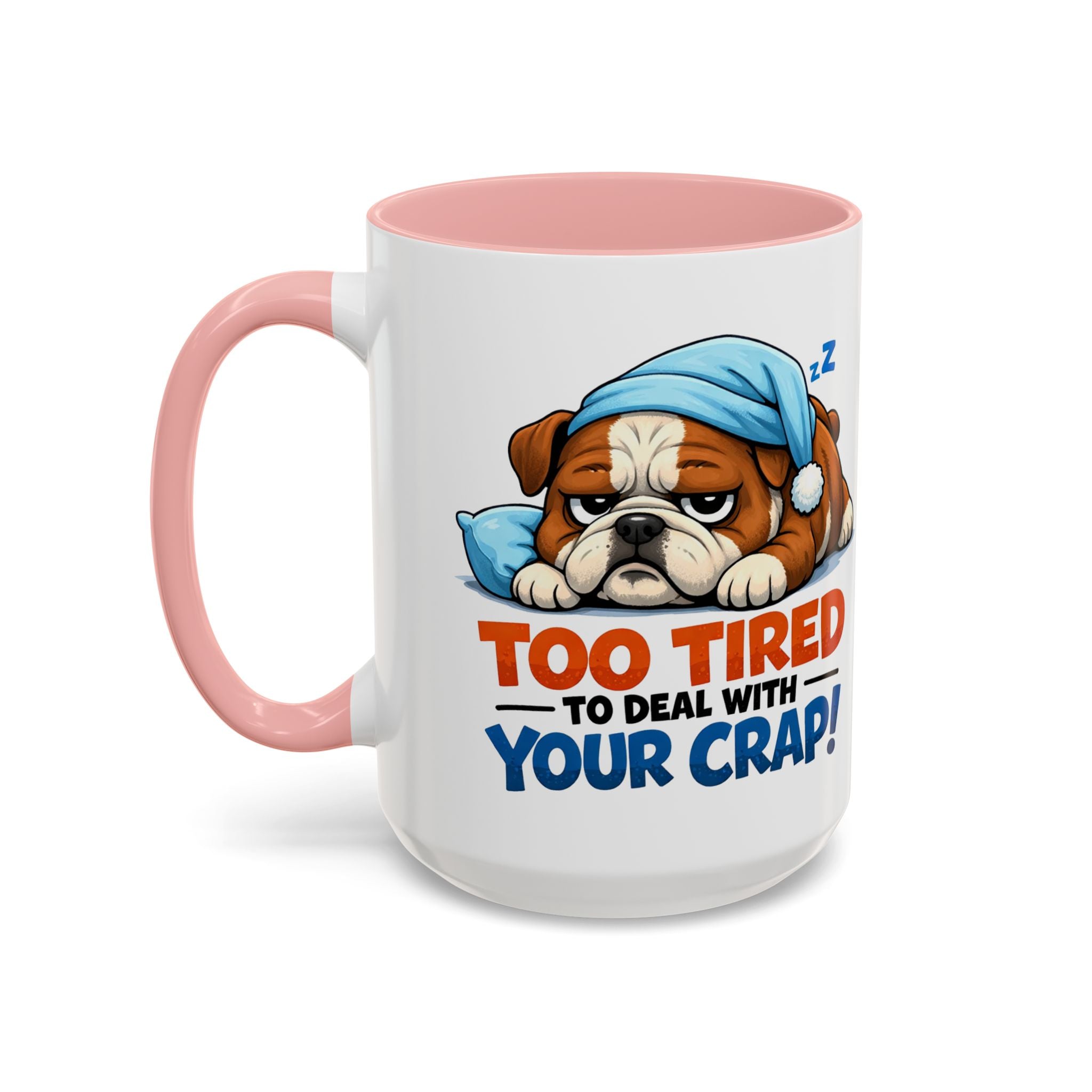 Too Tired to Deal With Your Crap Mug | Accent Coffee Mug 11oz 15oz