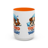 Too Tired to Deal With Your Crap Mug | Accent Coffee Mug 11oz 15oz