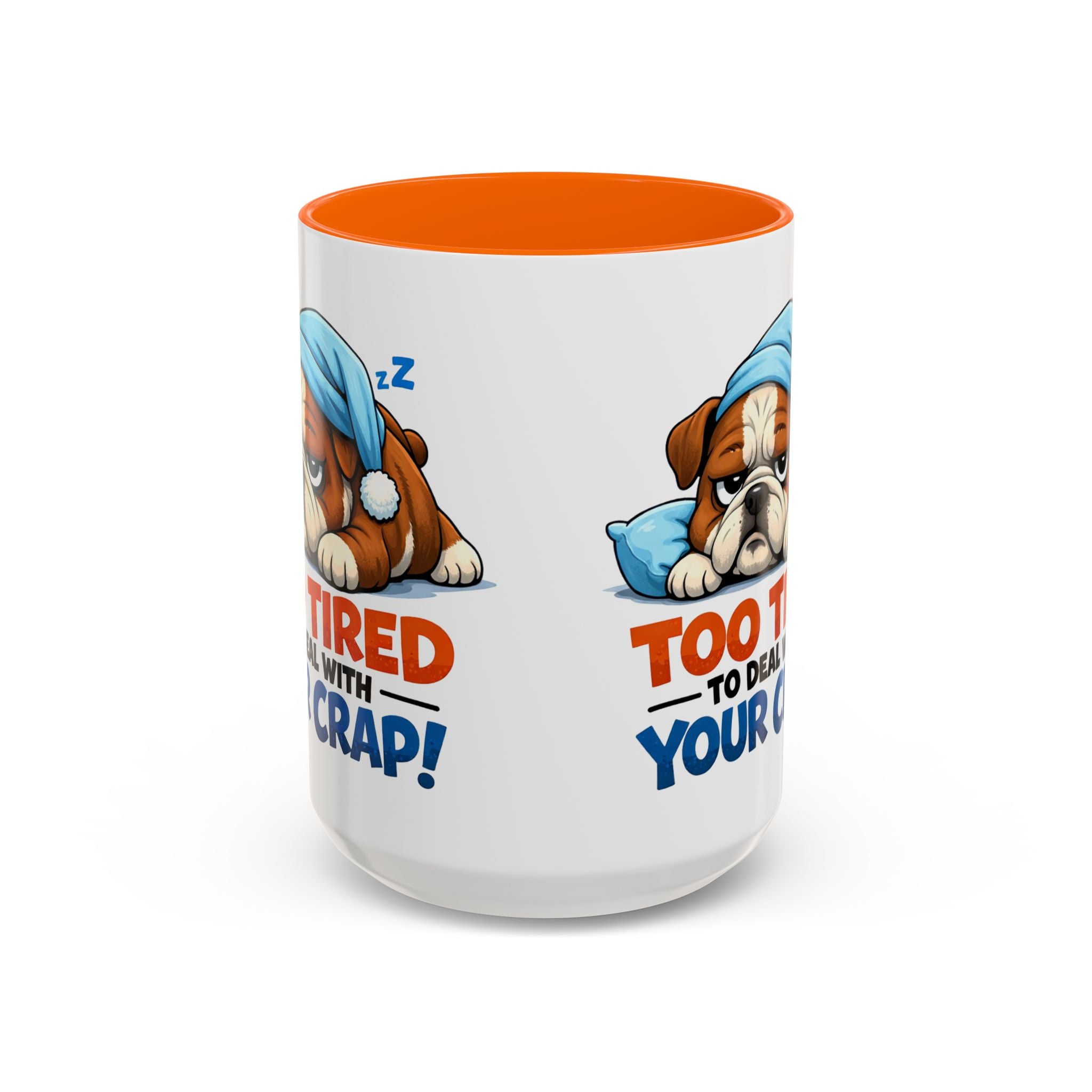 Too Tired to Deal With Your Crap Mug | Accent Coffee Mug 11oz 15oz