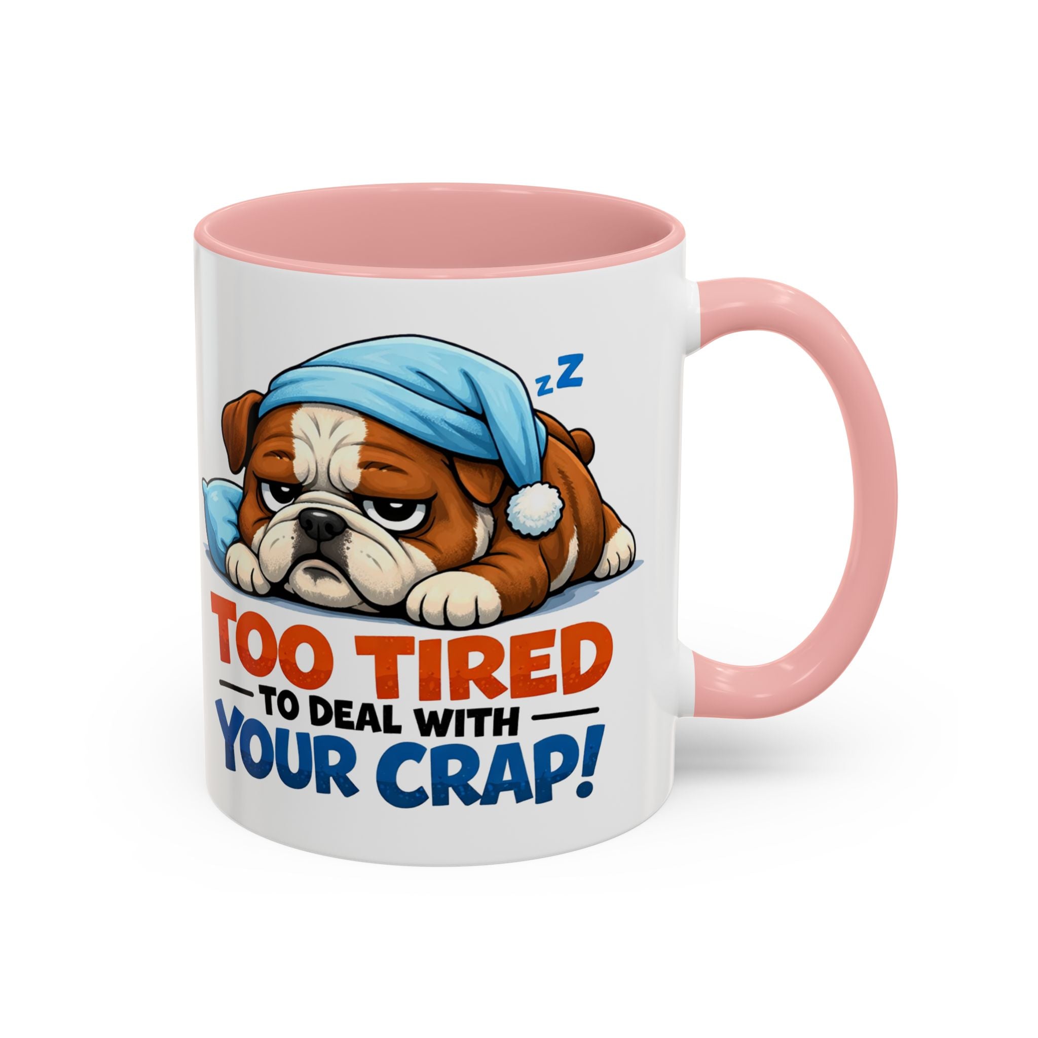 Too Tired to Deal With Your Crap Mug | Accent Coffee Mug 11oz 15oz