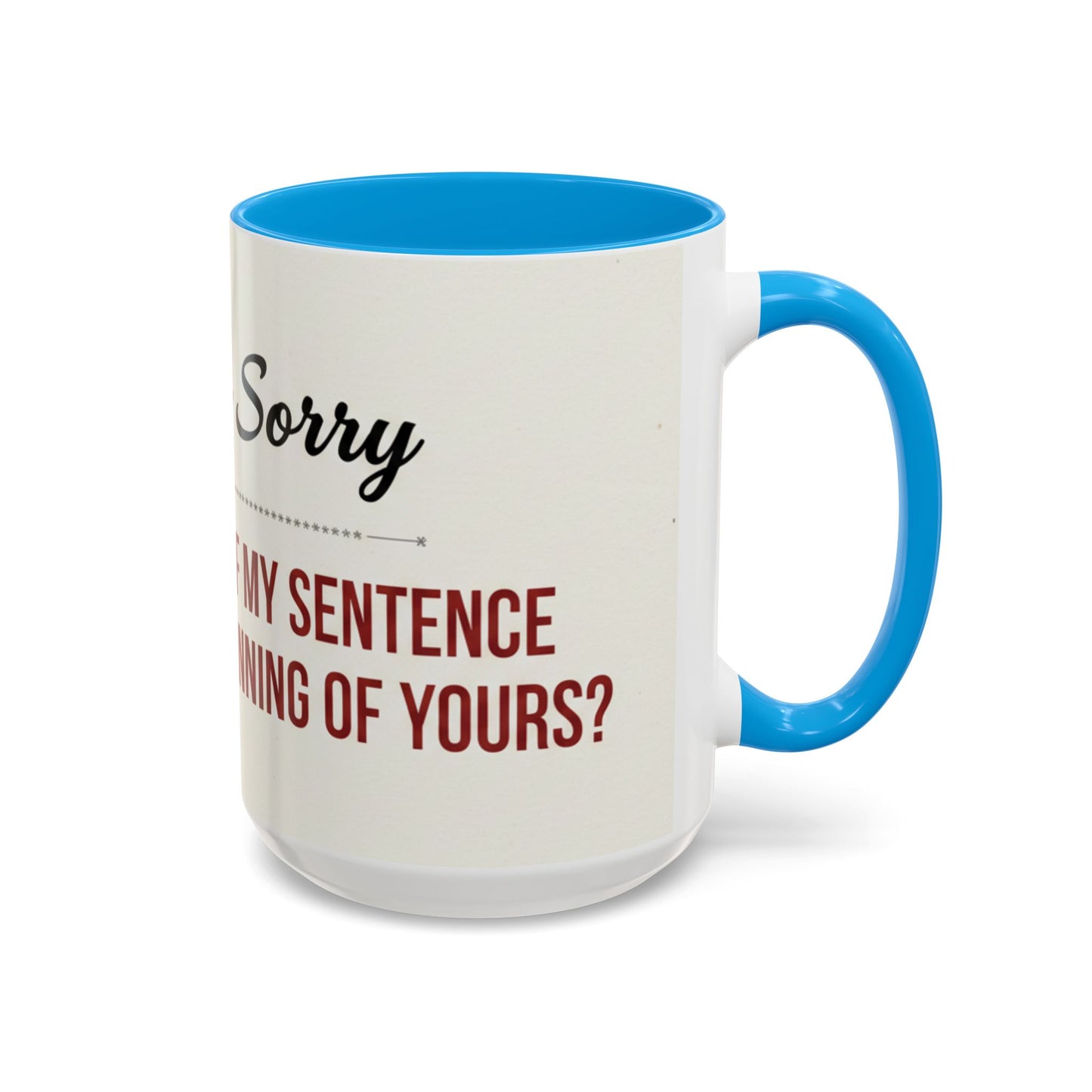 Funny Oh I'm Sorry mug