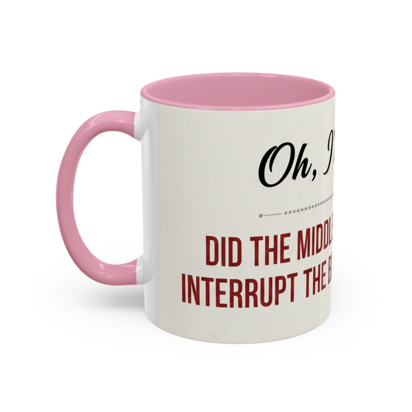 Funny Oh I'm Sorry mug