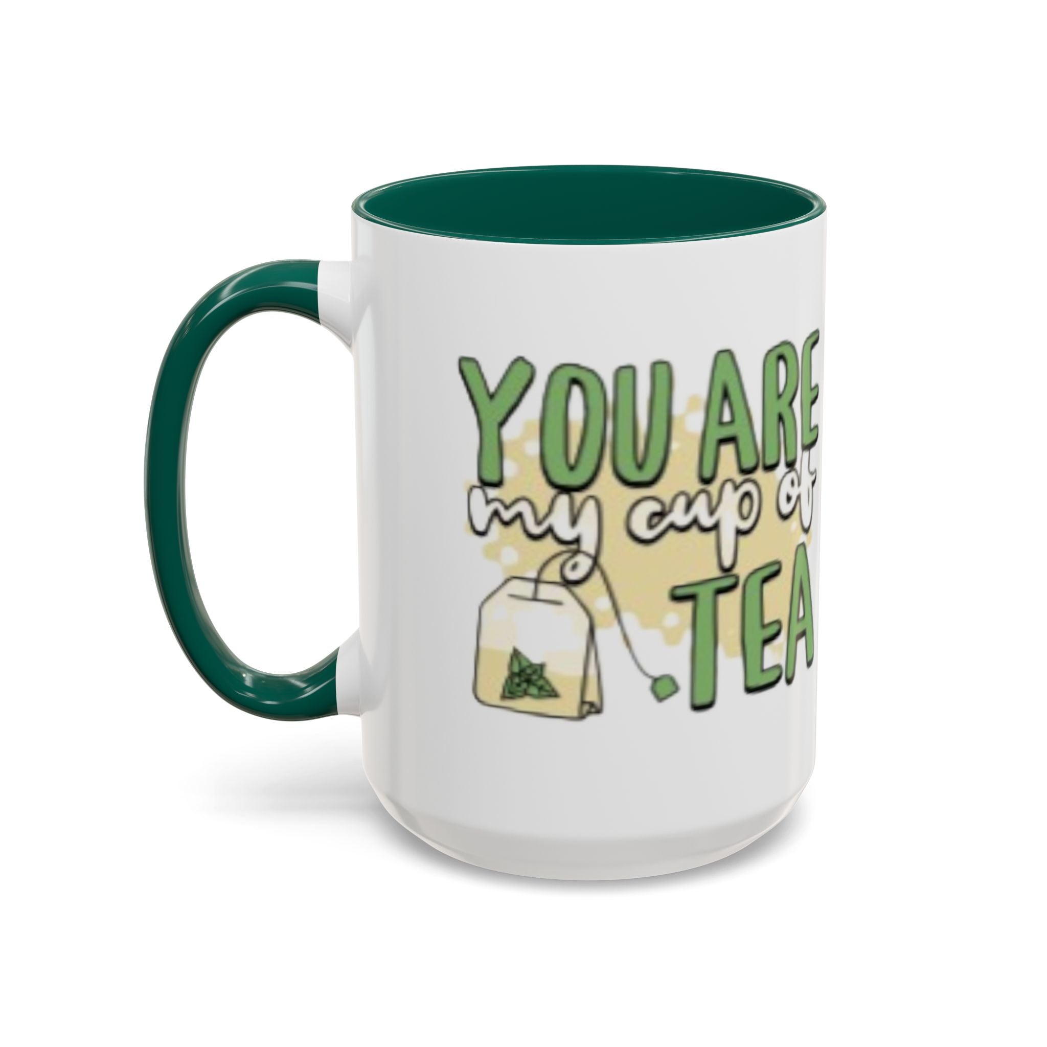 You Are My Cup Of Tea mug | Ceramic Tea Quote Mug, 11oz 15oz
