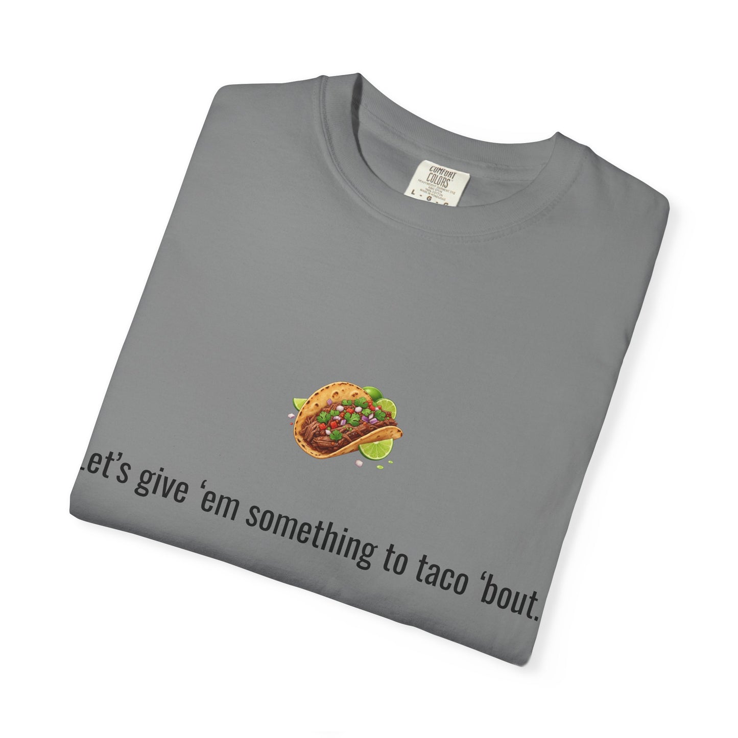 Taco Illustration Let's give 'em something to taco 'bout T-Shirt