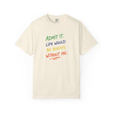 Admit It Life Would Be Boring Without Me T-shirt | Funny Rainbow Quote Tee