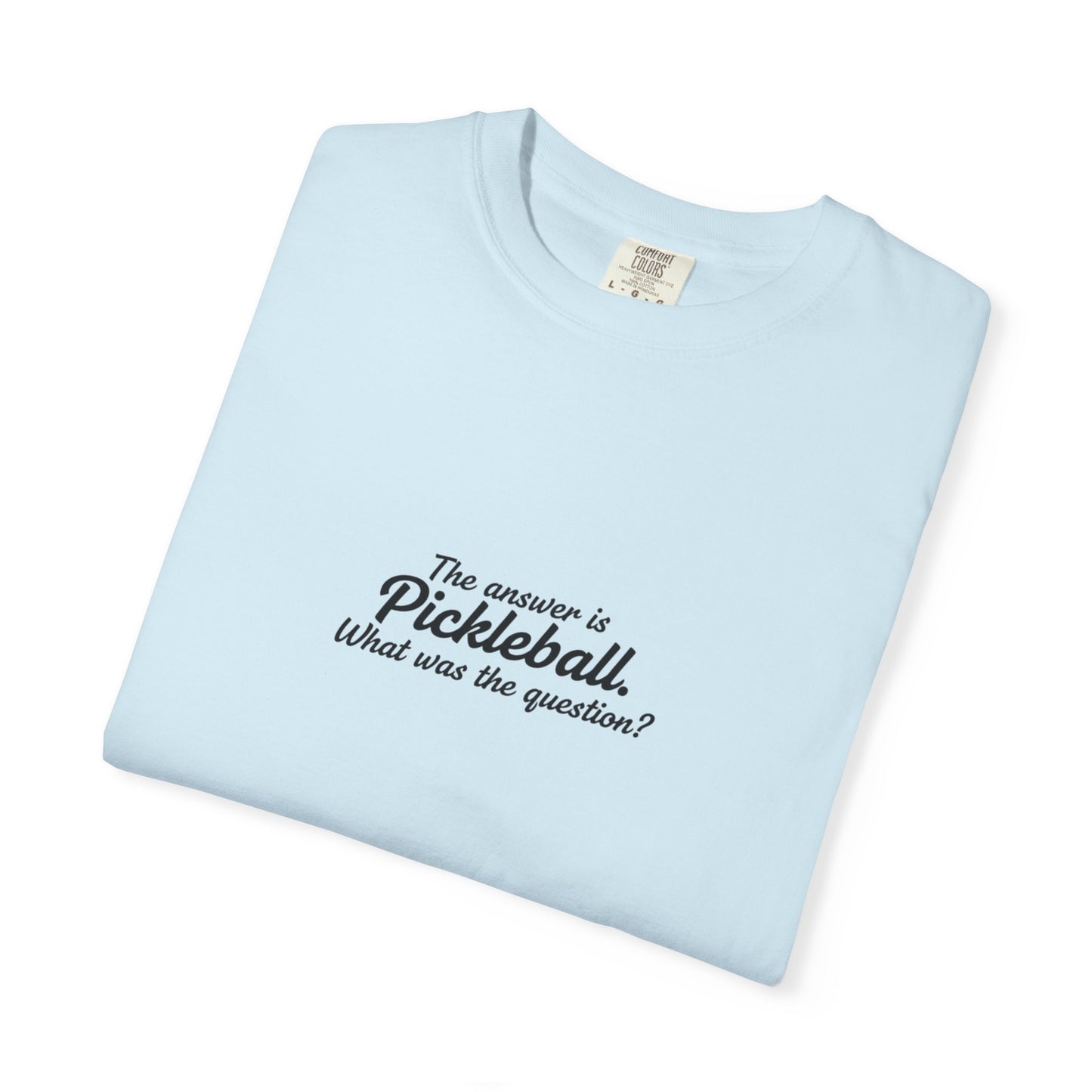 Pickleball Quote T-shirt | 'The answer is pickleball' Text Tee