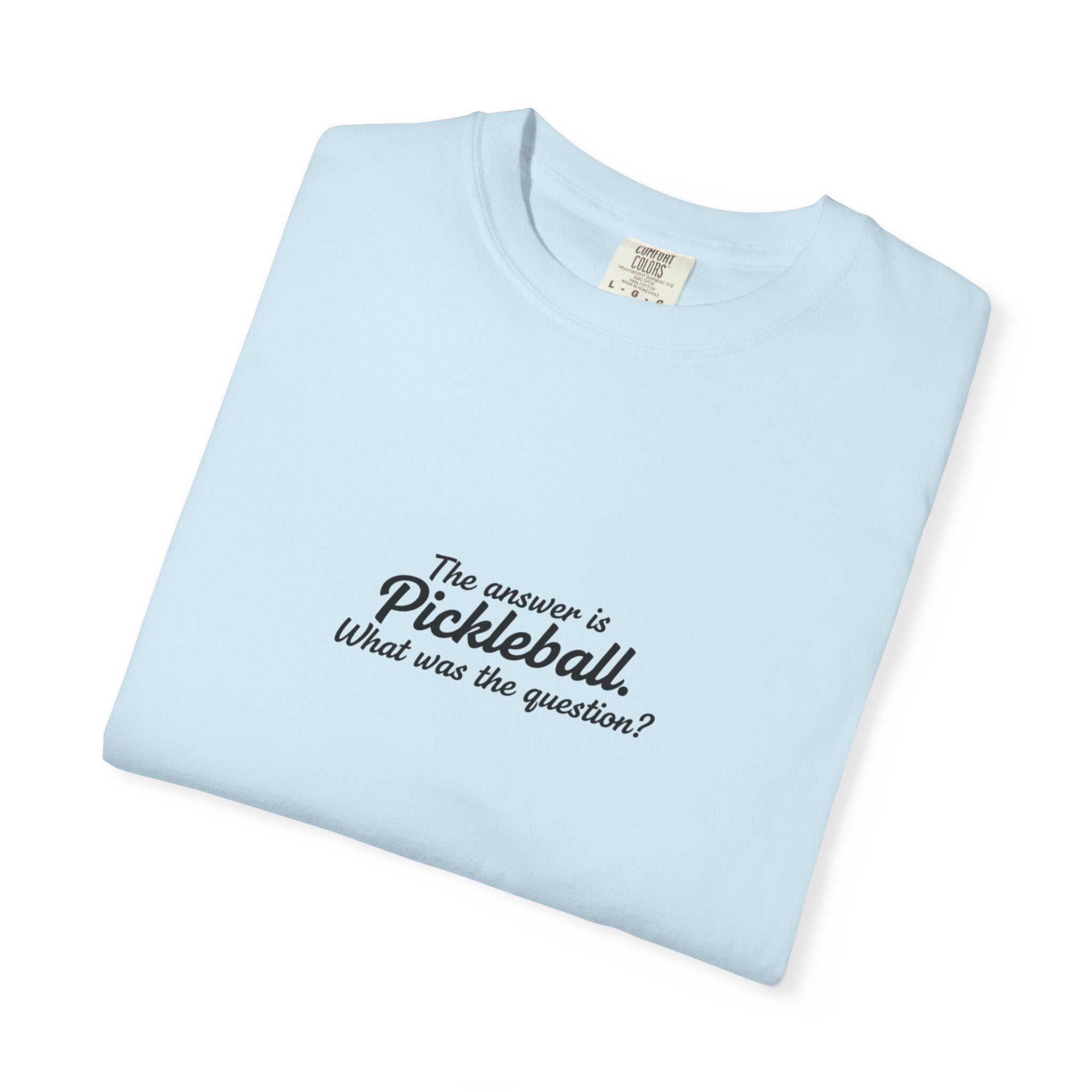 Pickleball Quote T-shirt | 'The answer is pickleball' Text Tee
