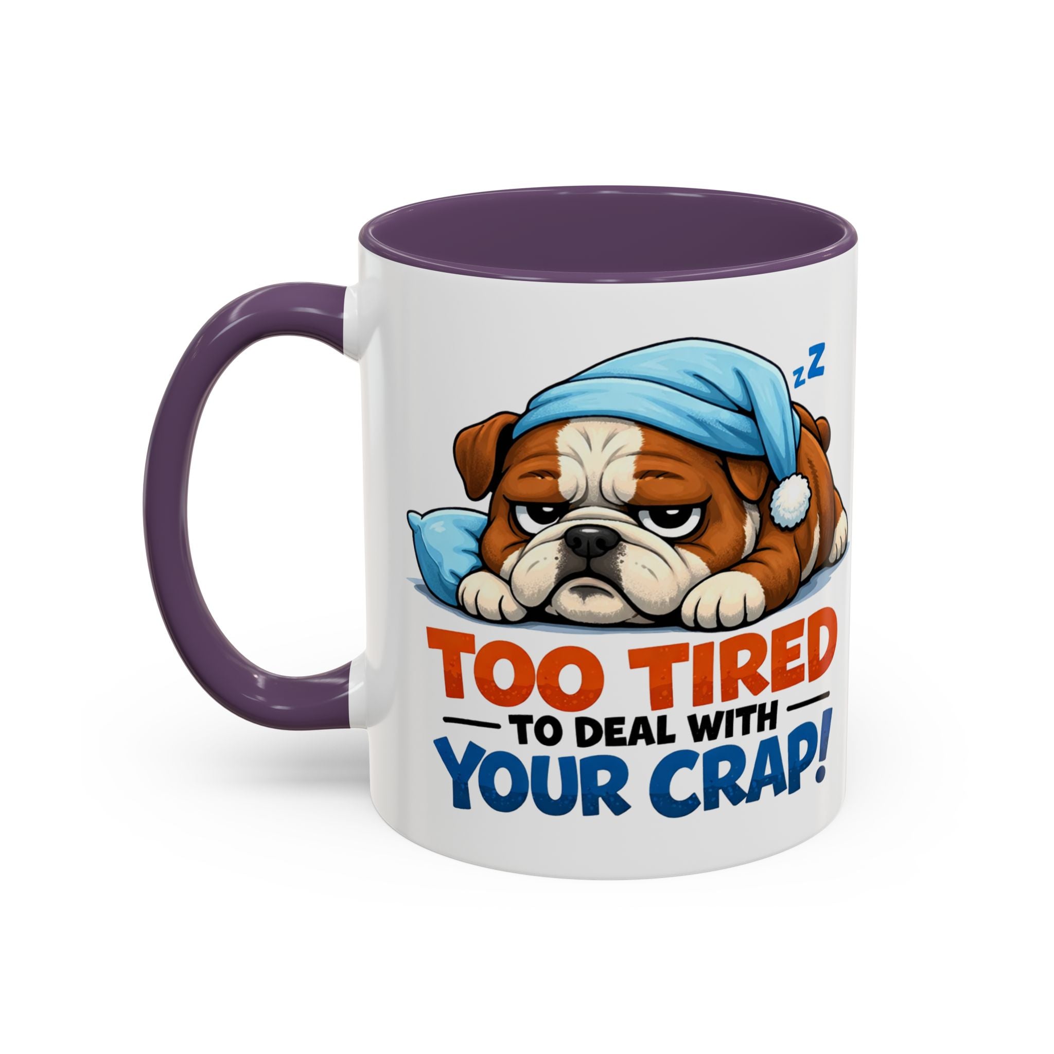 Too Tired to Deal With Your Crap Mug | Accent Coffee Mug 11oz 15oz