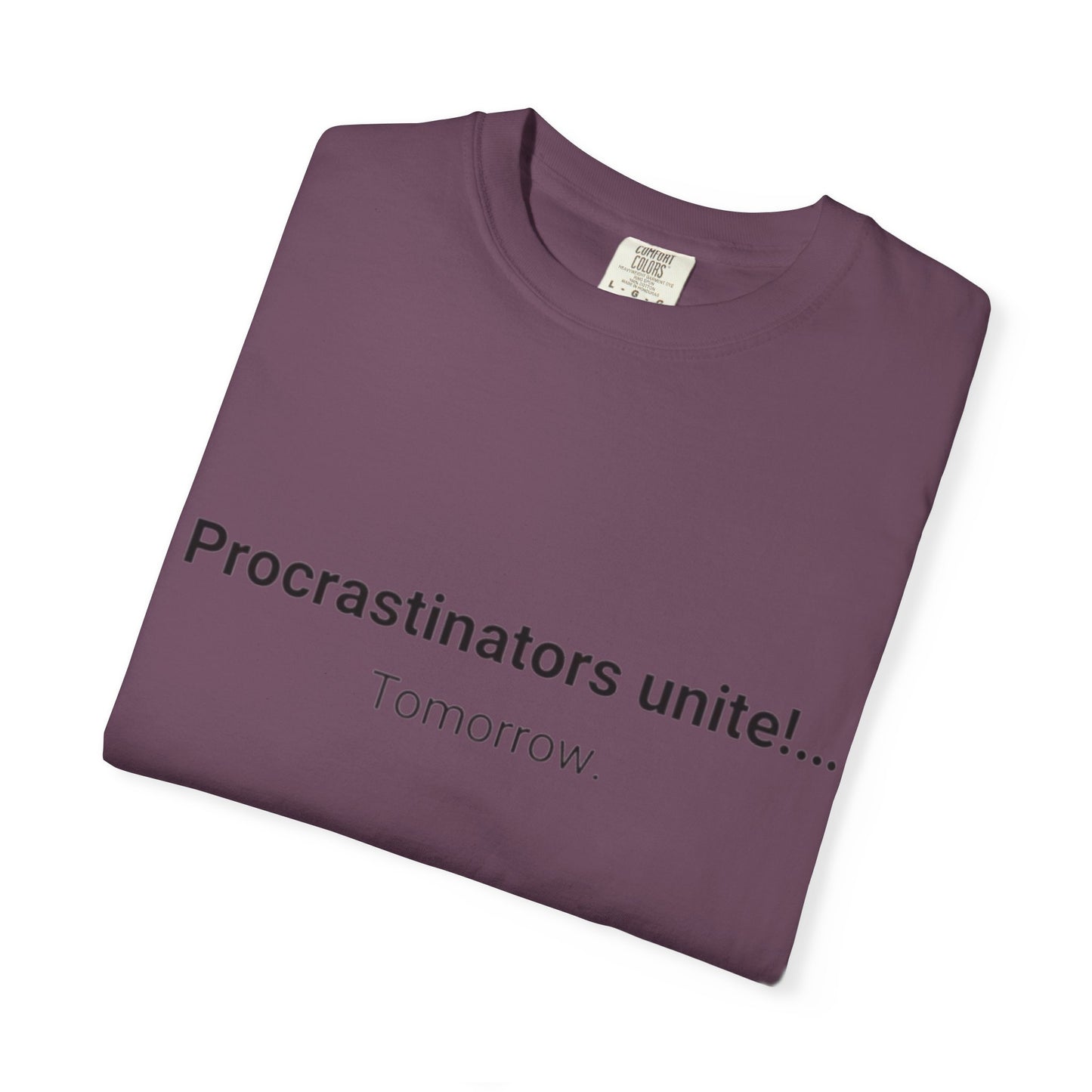 Procrastinators Unite... Tomorrow T-shirt | Funny Text Tee