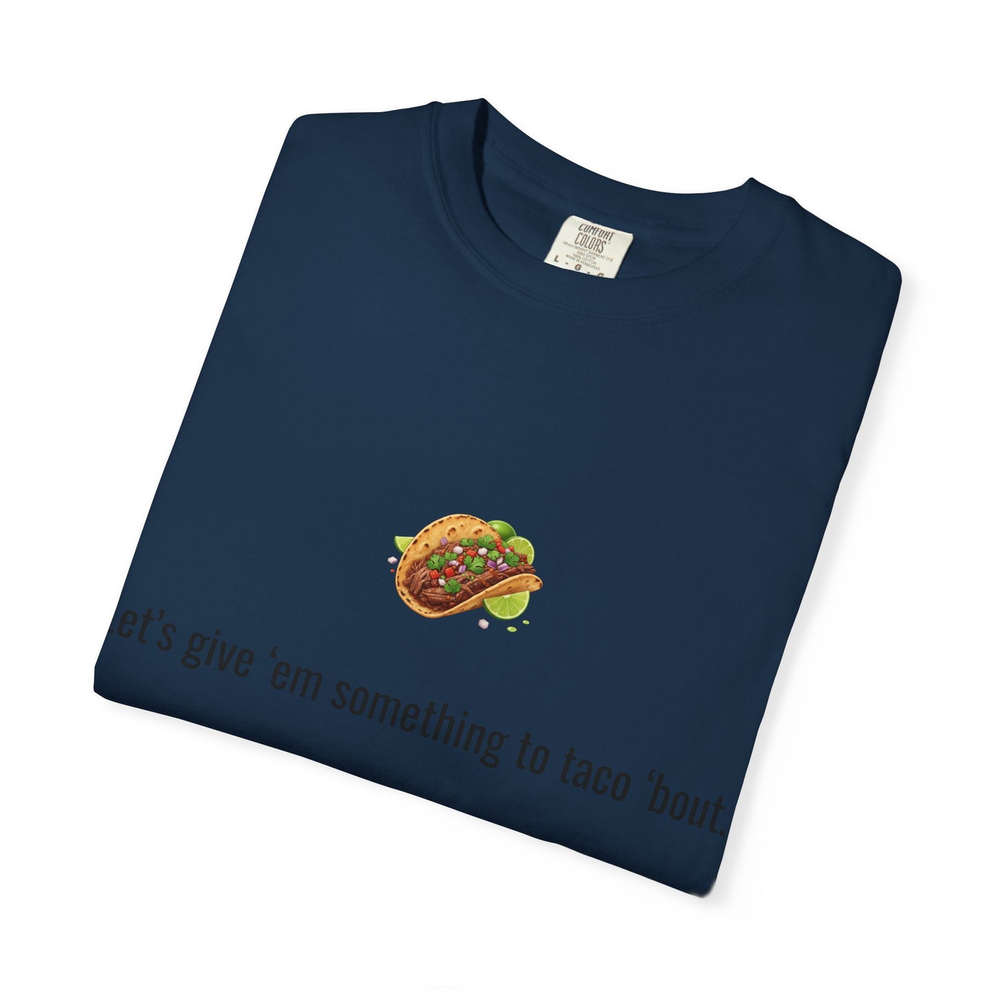 Taco Illustration Let's give 'em something to taco 'bout T-Shirt