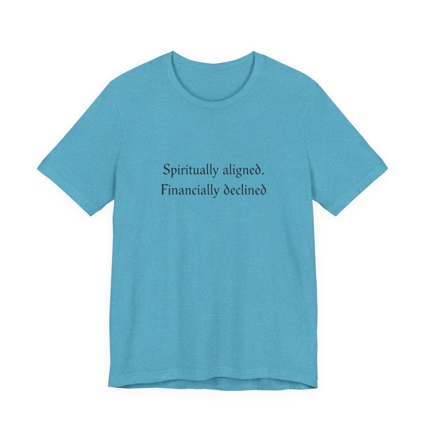 Spiritually aligned financially declined T-Shirt | Funny Spiritual Quote Tee
