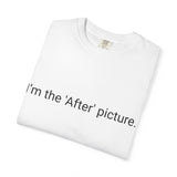 I'm the 'After' Picture T-shirt | Funny Text Tee, Minimal Typography
