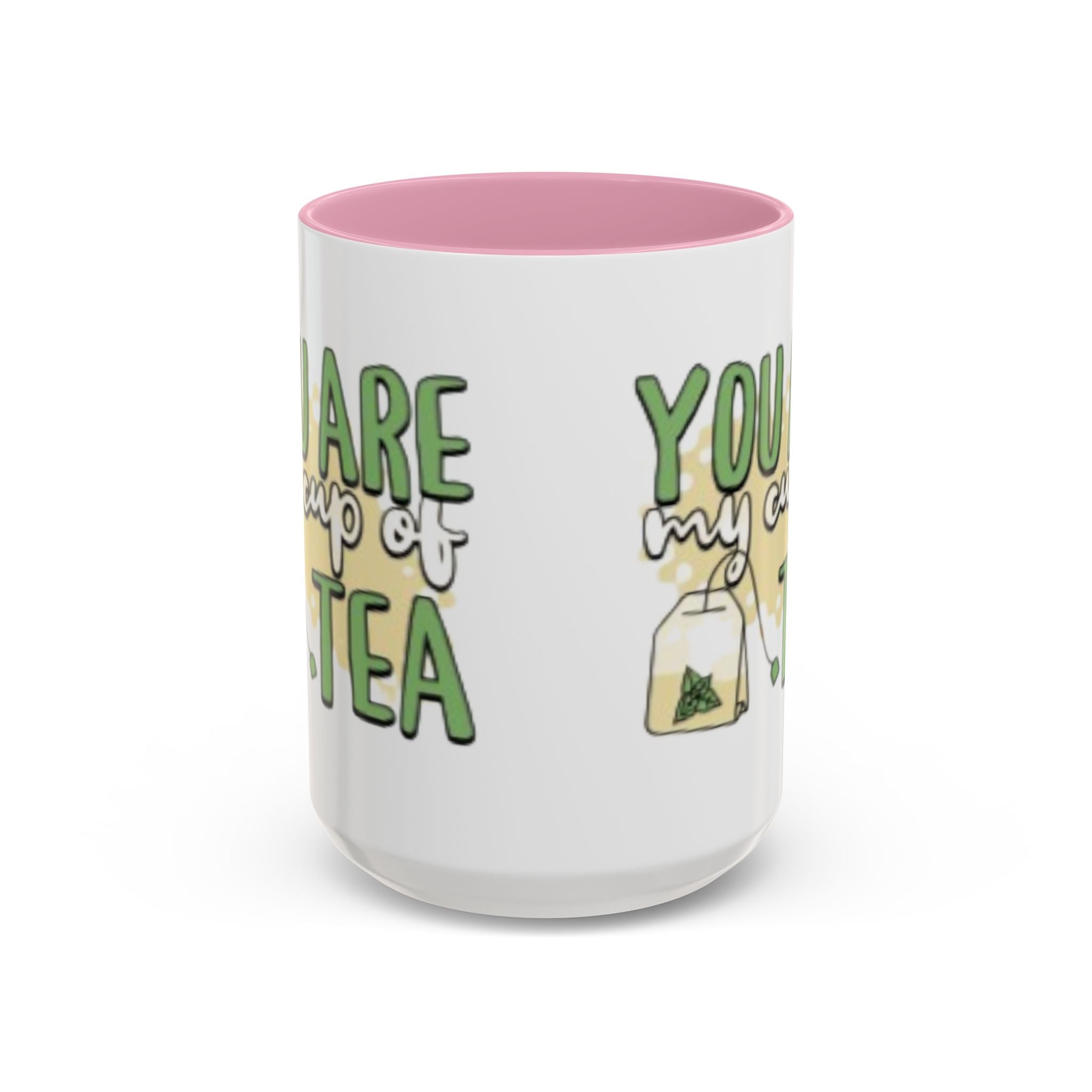 You Are My Cup Of Tea mug | Ceramic Tea Quote Mug, 11oz 15oz