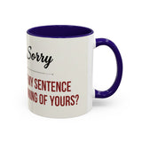 Funny Oh I'm Sorry mug