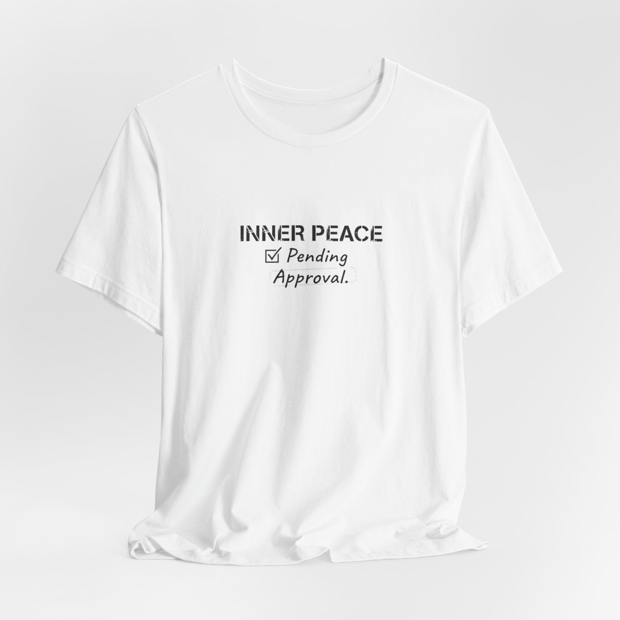 Inner Peace Pending Approval T-Shirt | Minimal Text Tee, White Crewneck