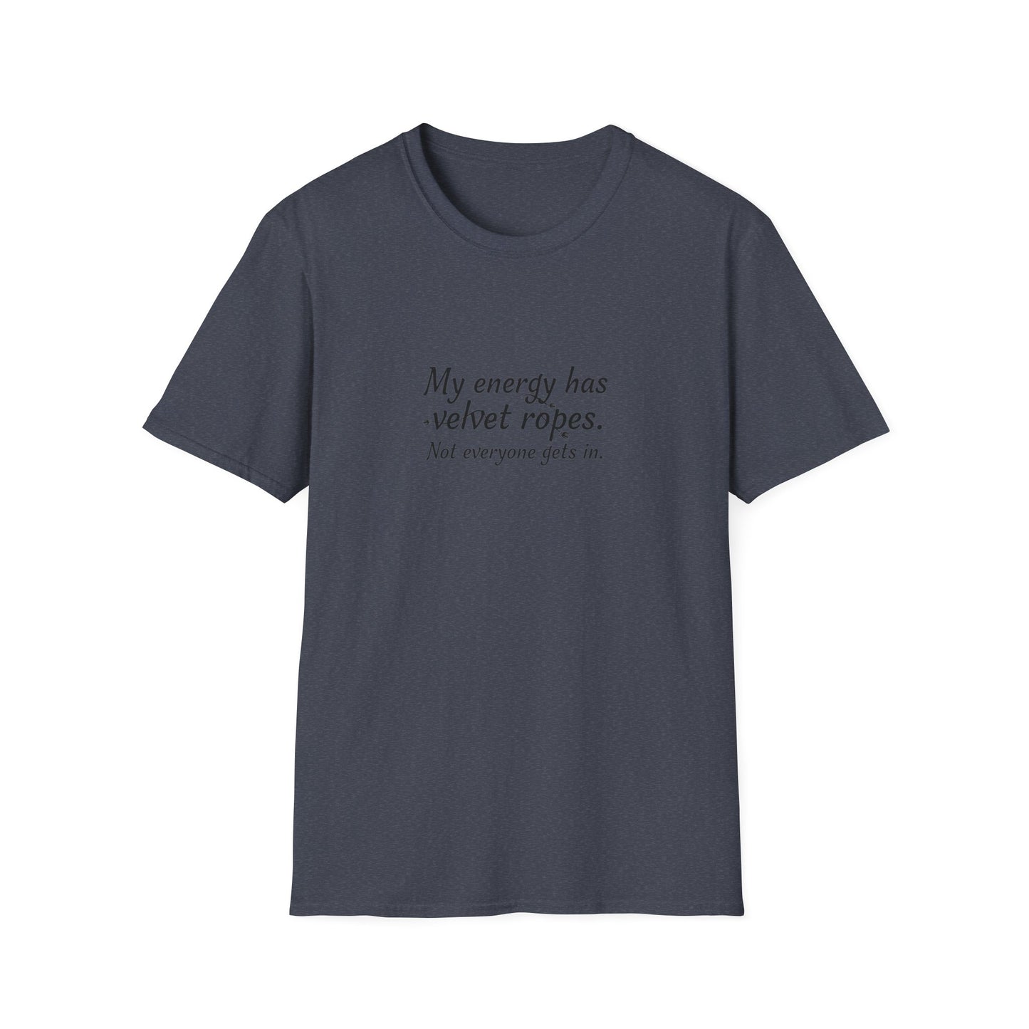 My energy has velvet ropes - Unisex Softstyle T-Shirt