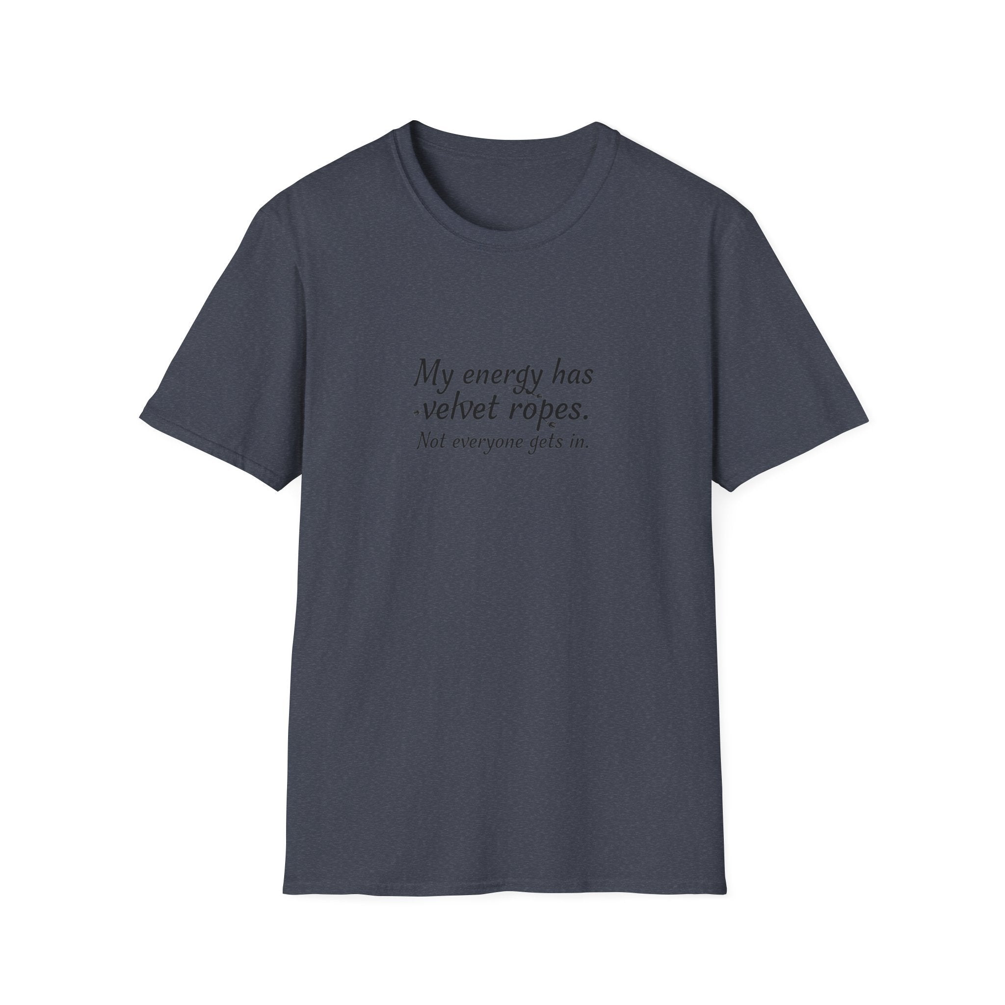 My energy has velvet ropes - Unisex Softstyle T-Shirt