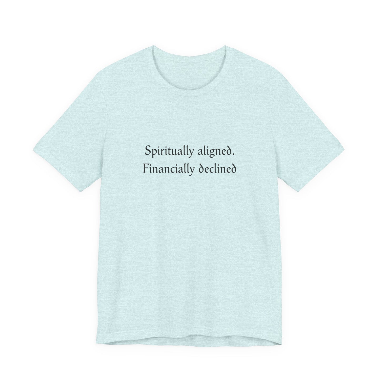 Spiritually aligned financially declined T-Shirt | Funny Spiritual Quote Tee