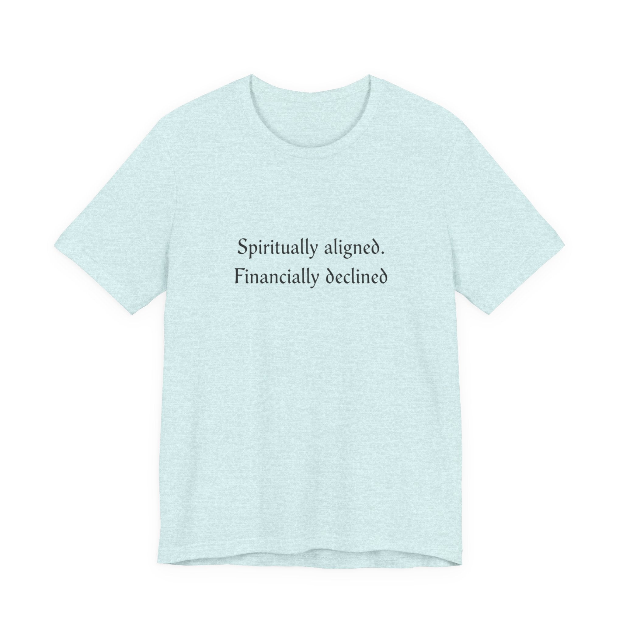 Spiritually aligned financially declined T-Shirt | Funny Spiritual Quote Tee