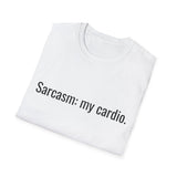 Sarcasm: my cardio. T-Shirt | Funny Quote Tee, Minimal Text Design